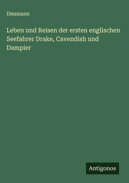 Produktbild: Leben und Reisen der ersten englischen Seefahrer Drake, Cavendish und Dampier
