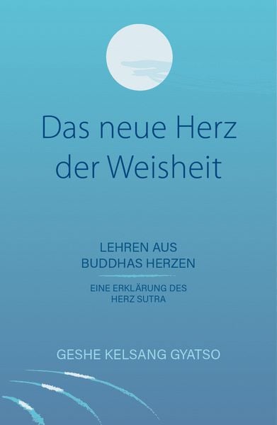 Das neue Herz der Weisheit, Taschenbuch von Gyatso Geshe Kelsang, Dipankara Kadampa-Meditationszentrum, 9783947058334