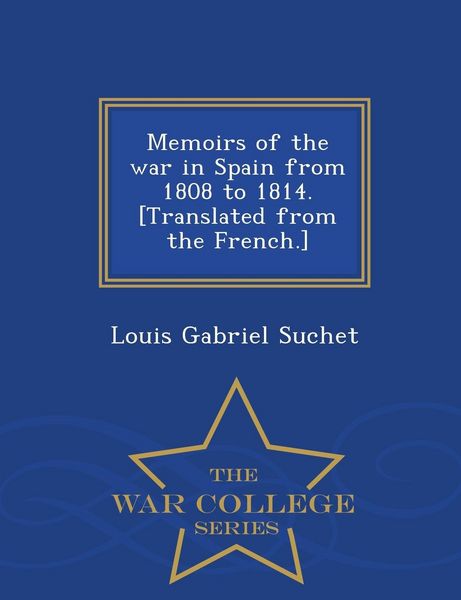 Produktbild: Memoirs of the war in Spain from 1808 to 1814. [Translated from the French.] - War College Series