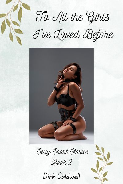 Produktbild: To All the Girls I've Loved Before: Sexy Short Stories Book 2