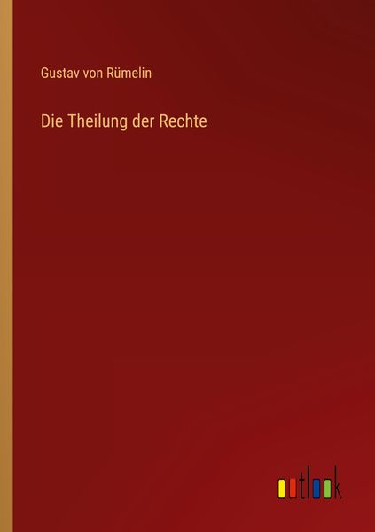 Die Theilung der Rechte, Taschenbuch von Gustav Rümelin, Outlook, 9783368485986