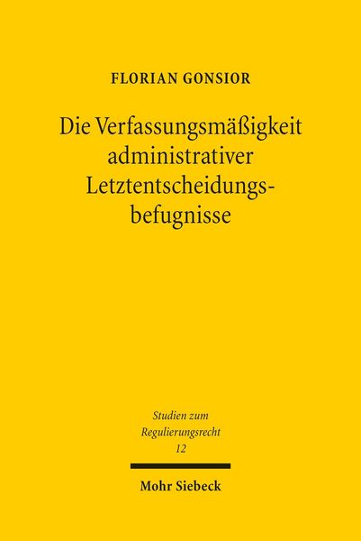 Produktbild: Die Verfassungsm&auml;&szlig;igkeit administrativer Letztentscheidungsbefugnisse