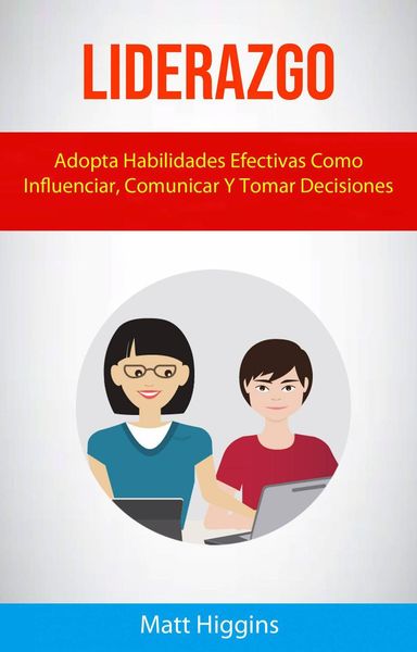 Produktbild: Liderazgo: Adopta Habilidades Efectivas Como Influenciar, Comunicar Y Tomar Decisiones