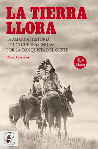 Produktbild: La tierra llora : la amarga historia de las Guerras Indias por la conquista del Oeste