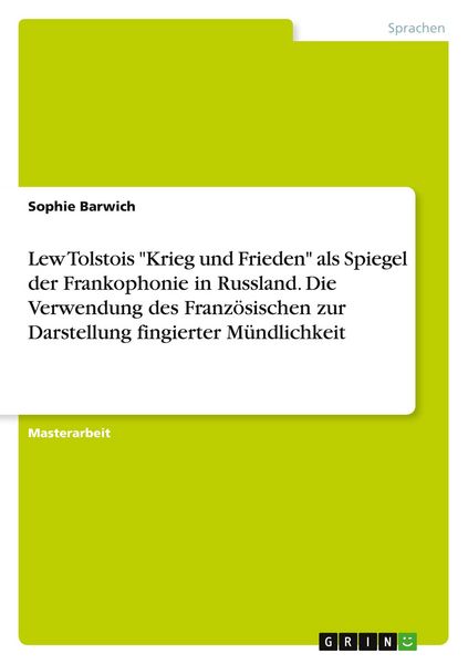 Lew Tolstois 'Krieg und Frieden' als Spiegel der Frankophonie in Russland. Die Verwendung des Französischen zur Darstellung fingierter Mündlichkeit,