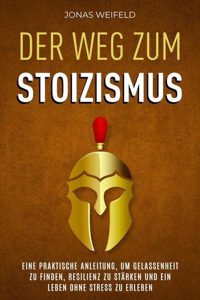 Produktbild: Der Weg Zum Stoizismus: Eine Praktische Anleitung, Um Gelassenheit Zu Finden, Resilienz Zu St&auml;rken Und Ein Leben Ohne Stress Zu Erleben