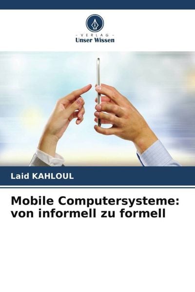 Mobile Computersysteme: von informell zu formell, Taschenbuch von Laid Kahloul, Verlag Unser Wissen, 9786205823477