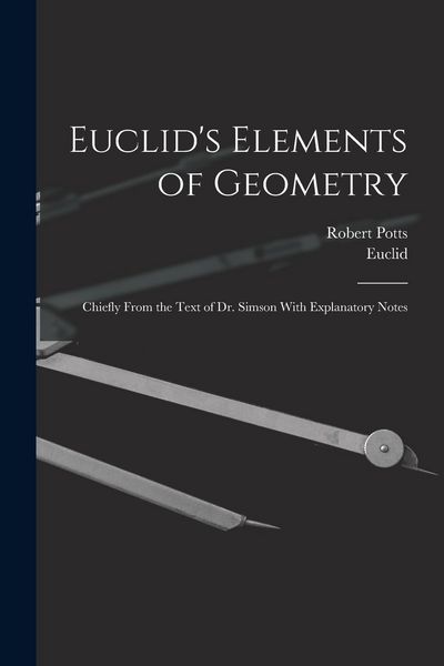 Produktbild: Euclid's Elements of Geometry: Chiefly From the Text of Dr. Simson With Explanatory Notes