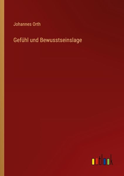 Gefühl und Bewusstseinslage, Taschenbuch von Johannes Orth, Outlook, 9783368404789