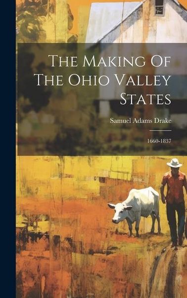 Produktbild: The Making Of The Ohio Valley States: 1660-1837