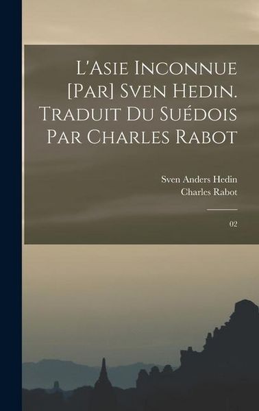 Produktbild: L'Asie inconnue [par] Sven Hedin. Traduit du su&eacute;dois par Charles Rabot
