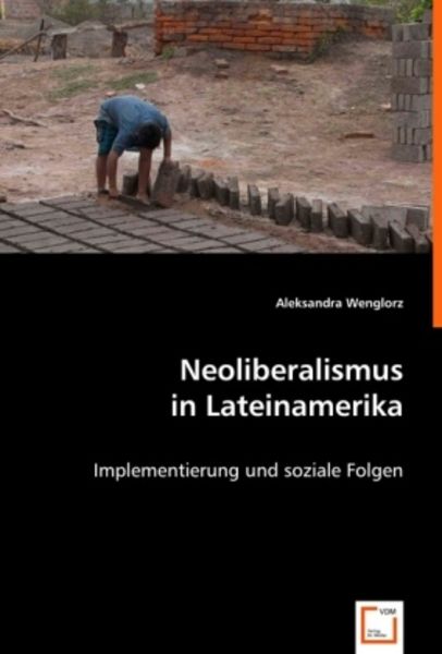 Wenglorz, A: Neoliberalismus in Lateinamerika, Taschenbuch von Aleksandra Wenglorz, VDM, 9783639016987
