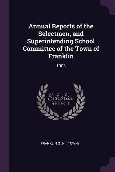 Produktbild: Annual Reports of the Selectmen, and Superintending School Committee of the Town of Franklin