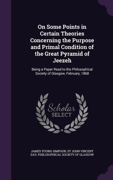 Produktbild: On Some Points in Certain Theories Concerning the Purpose and Primal Condition of the Great Pyramid of Jeezeh