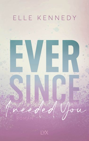 Ever Since I Needed You, Taschenbuch von Elle Kennedy, Lyx