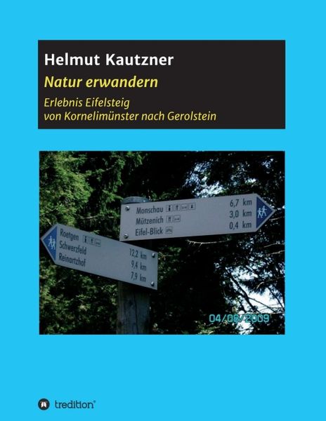 Natur erwandern, Erlebnis Eifelsteig, Taschenbuch von Helmut Kautzner, Tredition, 9783749777334