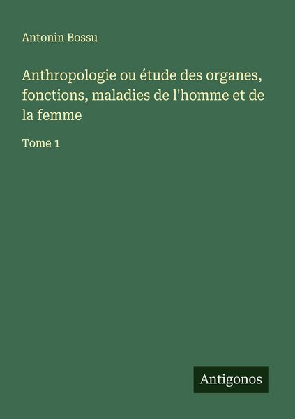 Produktbild: Anthropologie ou &eacute;tude des organes, fonctions, maladies de l'homme et de la femme