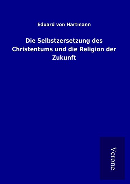Produktbild: Die Selbstzersetzung des Christentums und die Religion der Zukunft