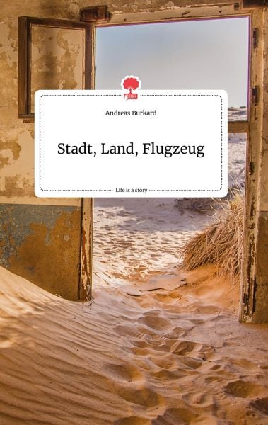 Stadt, Land, Flugzeug. Life is a Story - story.one, Gebundene Ausgabe von Andreas Burkard, Story.one publishing, 9783710802409