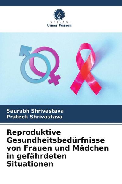 Produktbild: Reproduktive Gesundheitsbed&uuml;rfnisse von Frauen und M&auml;dchen in gef&auml;hrdeten Situationen