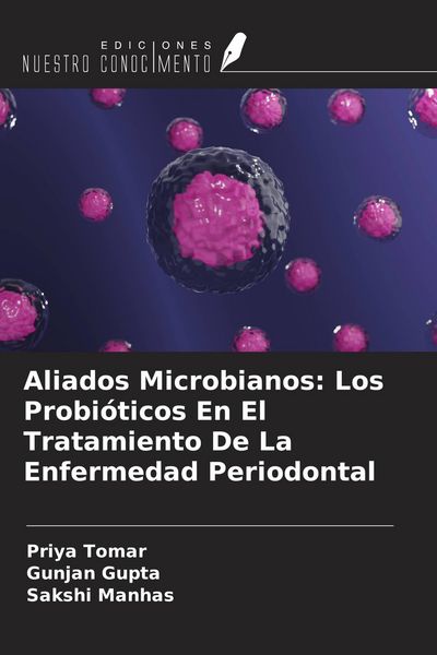 Produktbild: Aliados Microbianos: Los Probi&oacute;ticos En El Tratamiento De La Enfermedad Periodontal