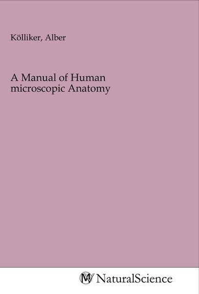 A Manual of Human microscopic Anatomy, Taschenbuch von , MV-NaturalScience, 9783968783604