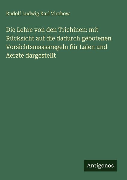 Produktbild: Die Lehre von den Trichinen: mit R&uuml;cksicht auf die dadurch gebotenen Vorsichtsmaassregeln f&uuml;r Laien und Aerzte dargestellt