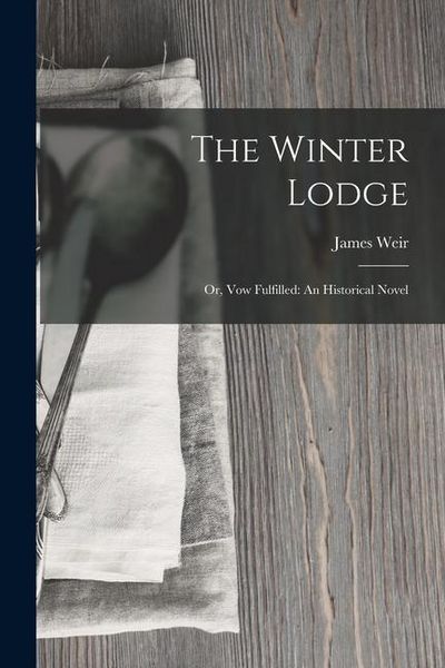 Produktbild: The Winter Lodge: Or, Vow Fulfilled: An Historical Novel