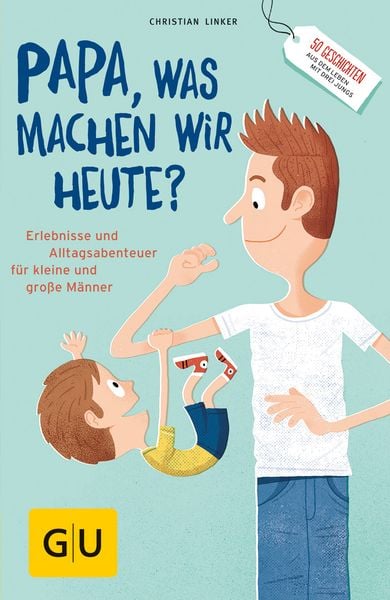 'Papa; was machen wir heute?'; Taschenbuch von Christian Linker, Gräfe und Unzer Verlag GmbH, 978-3-8338-5969-4