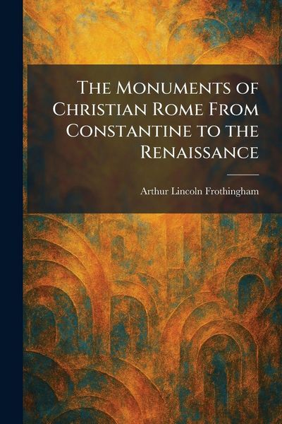 Produktbild: The Monuments of Christian Rome From Constantine to the Renaissance