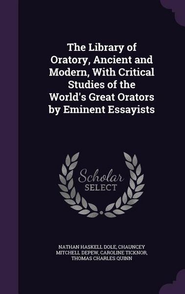 Produktbild: The Library of Oratory, Ancient and Modern, With Critical Studies of the World's Great Orators by Eminent Essayists