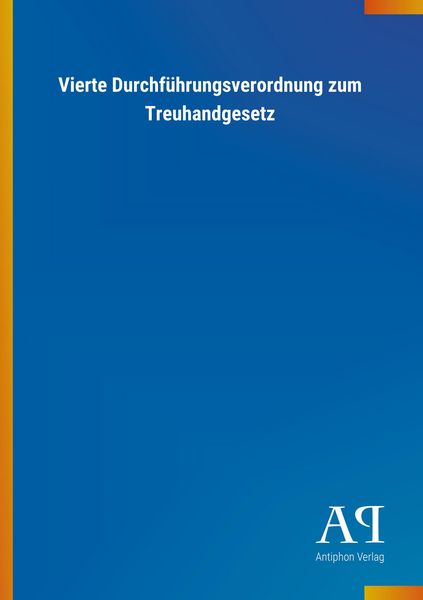 Produktbild: Vierte Durchf&uuml;hrungsverordnung zum Treuhandgesetz