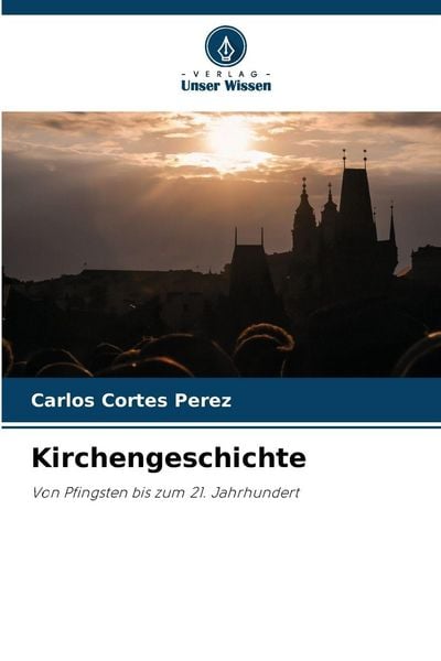 Kirchengeschichte, Taschenbuch von Carlos Cortes Perez, Verlag Unser Wissen, 9786209909252