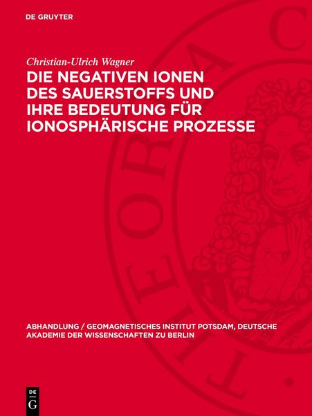 Produktbild: Die negativen Ionen des Sauerstoffs und ihre Bedeutung f&uuml;r ionosph&auml;rische Prozesse