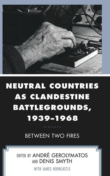 Produktbild: Neutral Countries as Clandestine Battlegrounds, 1939-1968