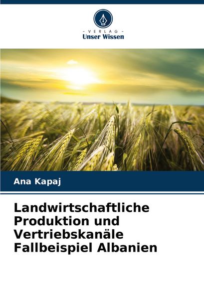 Produktbild: Landwirtschaftliche Produktion und Vertriebskan&auml;le Fallbeispiel Albanien