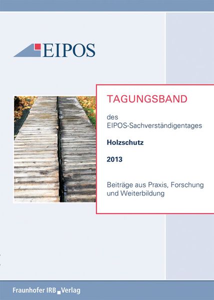Produktbild: Tagungsband der EIPOS-Sachverst&auml;ndigentage Holzschutz 2013