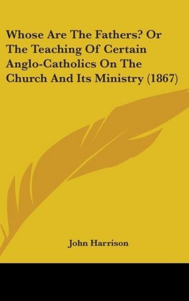 Produktbild: Harrison, J: Whose Are The Fathers? Or The Teaching Of Certa