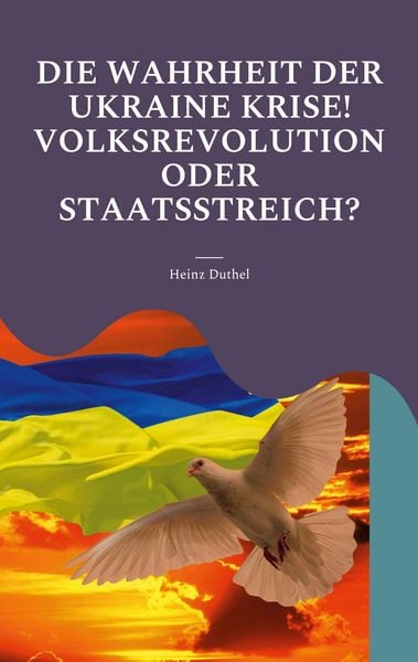 Produktbild: Die Wahrheit der Ukraine Krise! Volksrevolution oder Staatsstreich?