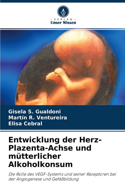 Produktbild: Entwicklung der Herz-Plazenta-Achse und m&uuml;tterlicher Alkoholkonsum