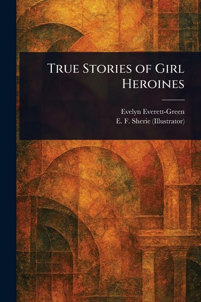 Produktbild: True Stories of Girl Heroines