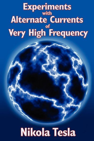 Produktbild: Experiments with Alternate Currents of Very High Frequency and Their Application to Methods of Artificial Illumination