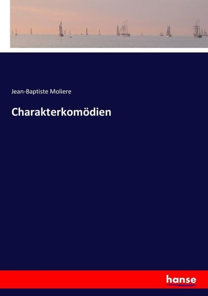 Charakterkomödien, Taschenbuch von Jean-Baptiste Moliere, Hansebooks, 978-3-7433-6884-2
