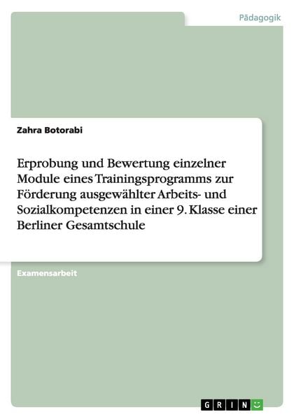 Produktbild: Erprobung und Bewertung einzelner Module eines Trainingsprogramms zur F&ouml;rderung ausgew&auml;hlter Arbeits- und Sozialkompetenzen in einer 9. Klasse einer Berliner Gesamtschule