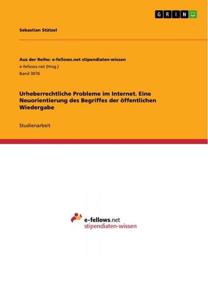 Urheberrechtliche Probleme im Internet. Eine Neuorientierung des Begriffes der öffentlichen Wiedergabe, Taschenbuch von Sebastian Stützel, GRIN,