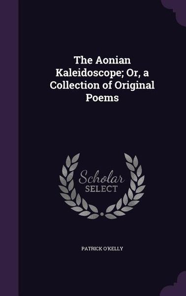 Produktbild: The Aonian Kaleidoscope; Or, a Collection of Original Poems
