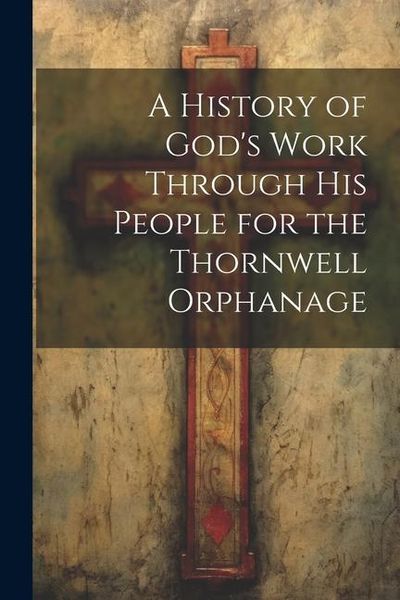 Produktbild: A History of God's Work Through his People for the Thornwell Orphanage