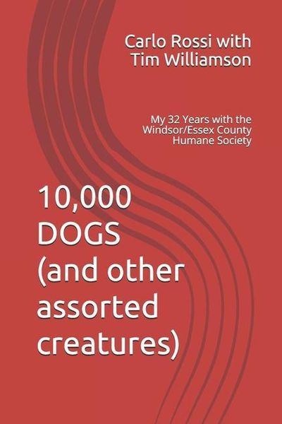 Produktbild: 10,000 Dogs (and other assorted creatures): My 32 Years with the Windsor/Essex County Humane Society