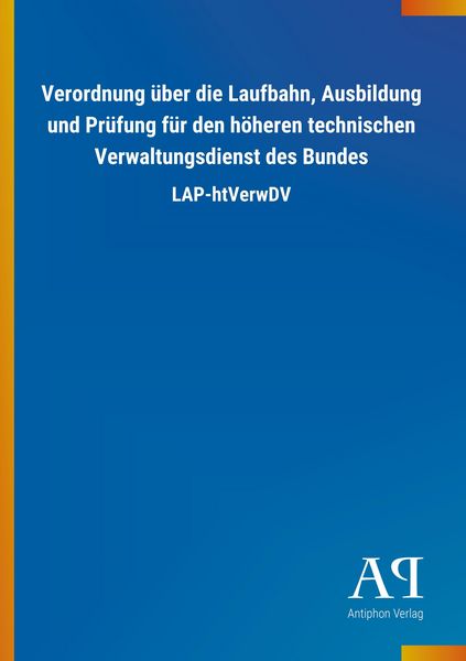 Produktbild: Verordnung &uuml;ber die Laufbahn, Ausbildung und Pr&uuml;fung f&uuml;r den