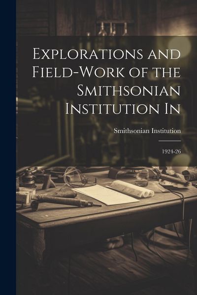 Produktbild: Explorations and Field-work of the Smithsonian Institution In: 1924-26